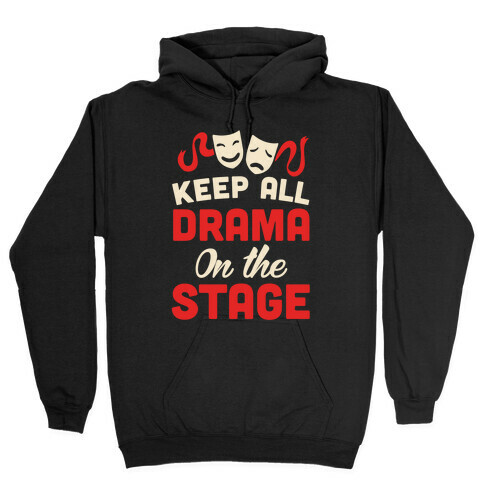 Keep All Drama On The Stage Hooded Sweatshirt