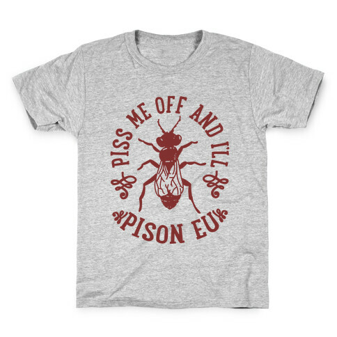 Piss Me Off And I'll Pison Eu Kids T-Shirt