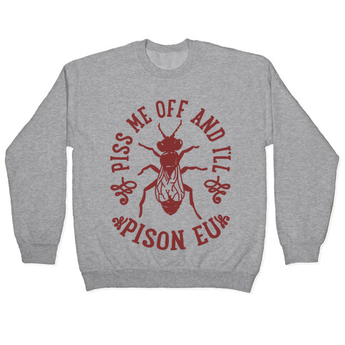 Piss Me Off And I'll Pison Eu Pullover