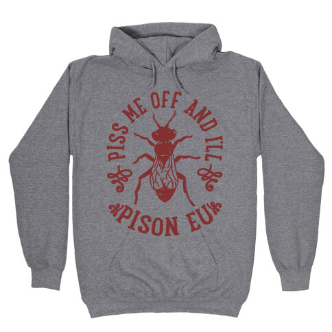 Piss Me Off And I'll Pison Eu Hooded Sweatshirt