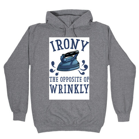 Irony, the Opposite of Wrinkly Hooded Sweatshirt