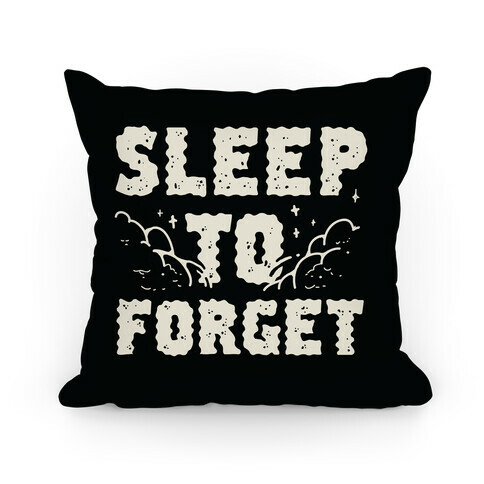 Sleep To Forget Pillow