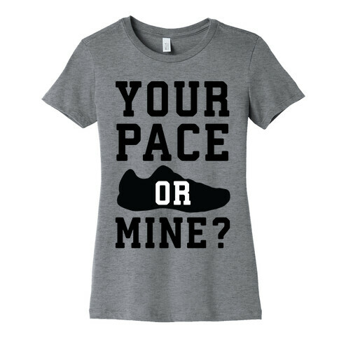 Your Pace Or Mine? Womens T-Shirt