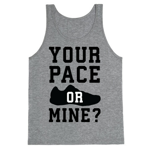 Your Pace Or Mine? Tank Top