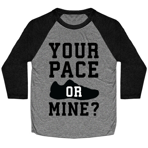 Your Pace Or Mine? Baseball Tee