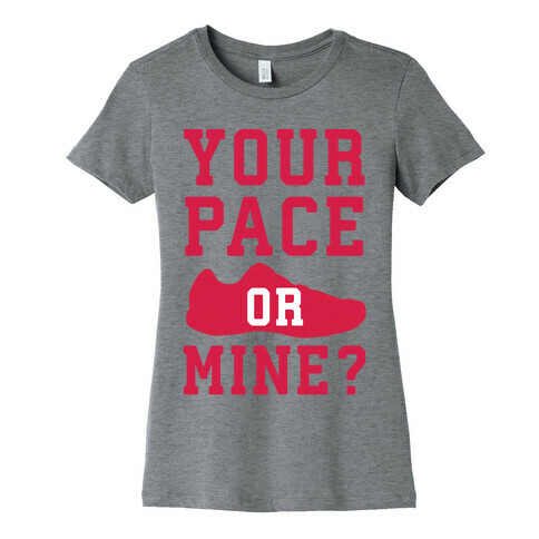 Your Pace Or Mine? Womens T-Shirt