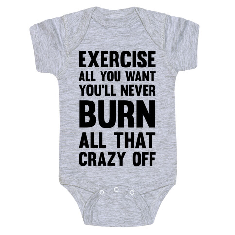 Exercise All You Want You'll Never Burn All That Crazy Off Baby One-Piece