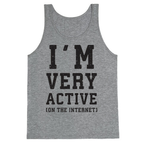 I'm Very Active (On The Internet) Tank Top