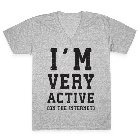 I'm Very Active (On The Internet) V-Neck Tee Shirt