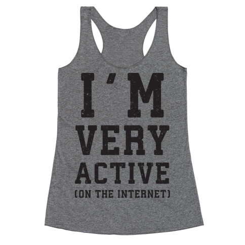 I'm Very Active (On The Internet) Racerback Tank Top