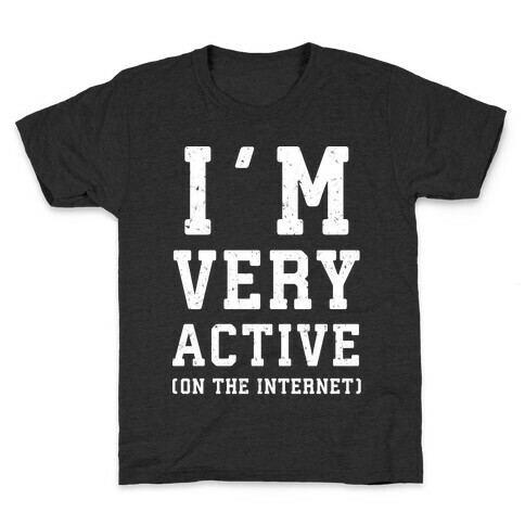 I'm Very Active (On The Internet) Kids T-Shirt