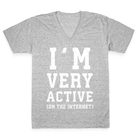 I'm Very Active (On The Internet) V-Neck Tee Shirt
