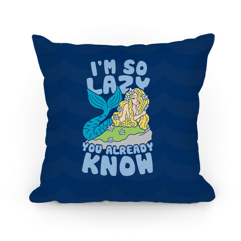 I'm So Lazy You Already Know Pillow