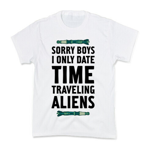 Sorry Boys I Only Date Time Traveling Aliens Kids T-Shirt