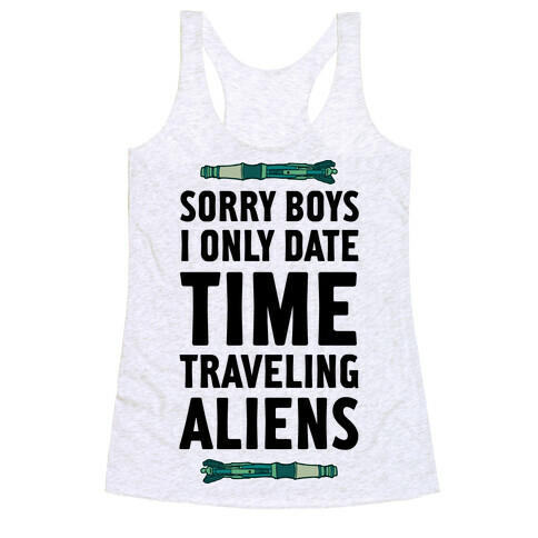 Sorry Boys I Only Date Time Traveling Aliens Racerback Tank Top