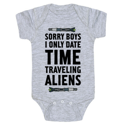 Sorry Boys I Only Date Time Traveling Aliens Baby One-Piece