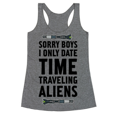 Sorry Boys I Only Date Time Traveling Aliens Racerback Tank Top
