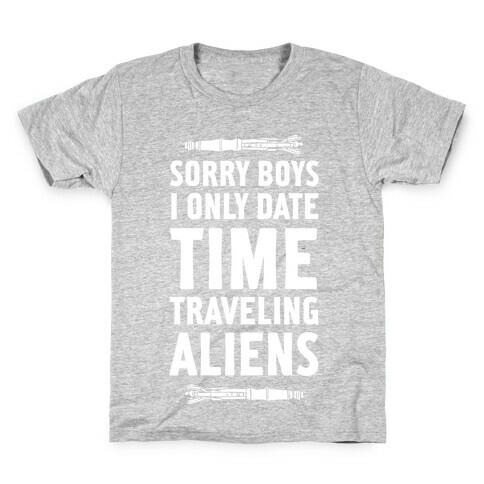 Sorry Boys I Only Date Time Traveling Aliens Kids T-Shirt