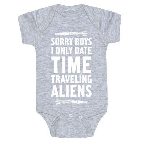 Sorry Boys I Only Date Time Traveling Aliens Baby One-Piece