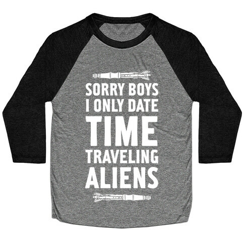 Sorry Boys I Only Date Time Traveling Aliens Baseball Tee