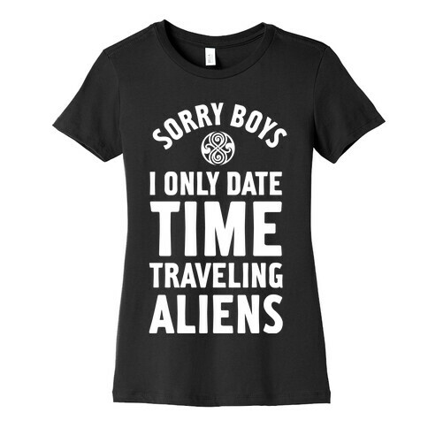 Sorry Boys I Only Date Time Traveling Aliens Womens T-Shirt