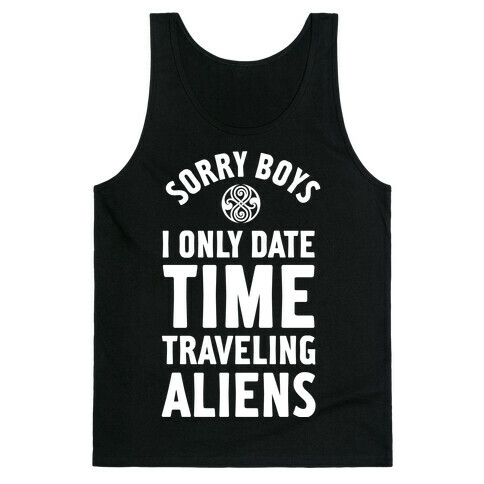 Sorry Boys I Only Date Time Traveling Aliens Tank Top