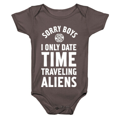 Sorry Boys I Only Date Time Traveling Aliens Baby One-Piece