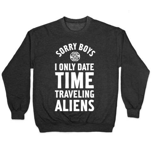 Sorry Boys I Only Date Time Traveling Aliens Pullover