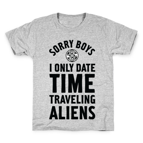 Sorry Boys I Only Date Time Traveling Aliens Kids T-Shirt
