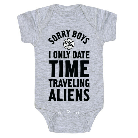 Sorry Boys I Only Date Time Traveling Aliens Baby One-Piece