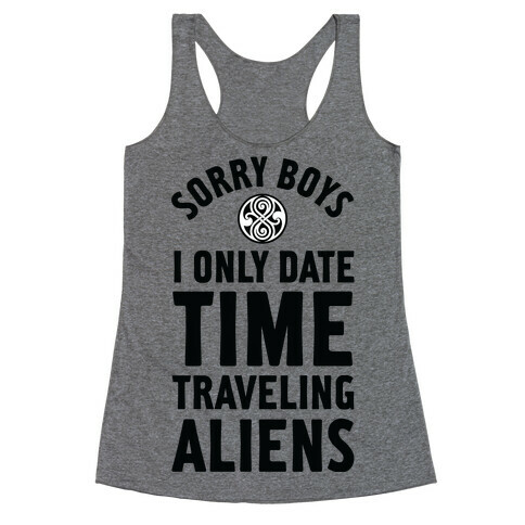 Sorry Boys I Only Date Time Traveling Aliens Racerback Tank Top