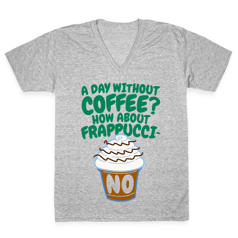 A Day Without Coffee? V-Neck Tee Shirt