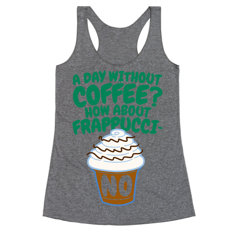 A Day Without Coffee? Racerback Tank Top