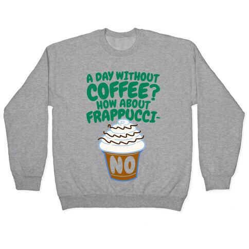 A Day Without Coffee? Pullover