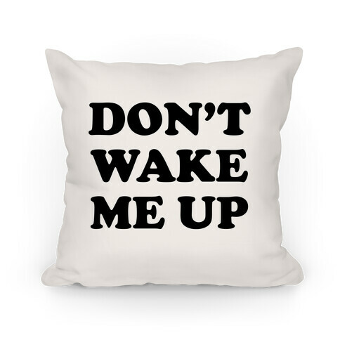 Don't Wake Me Up Pillow