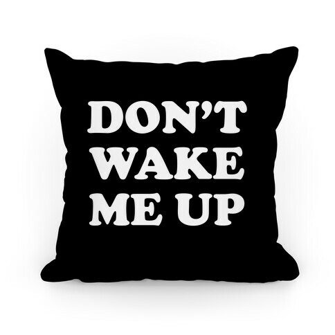 Don't Wake Me Up Pillow