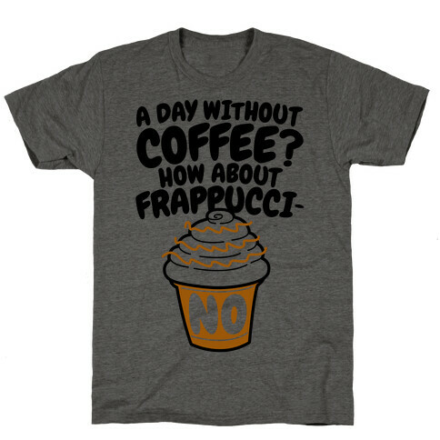 A Day Without Coffee? T-Shirt