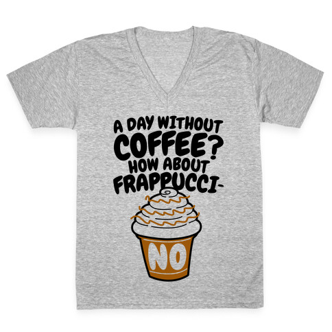 A Day Without Coffee? V-Neck Tee Shirt