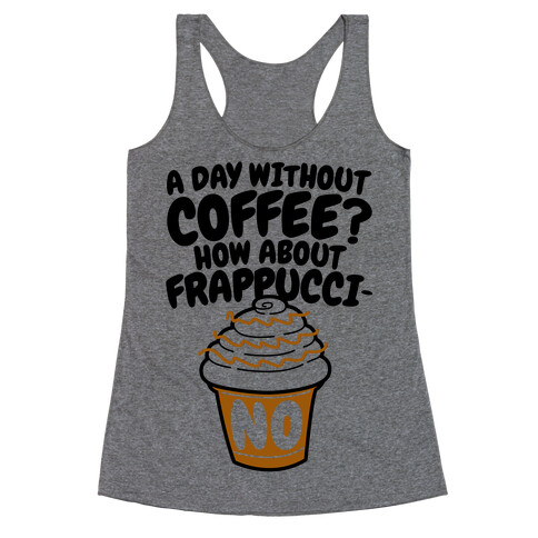 A Day Without Coffee? Racerback Tank Top