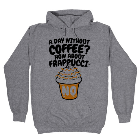 A Day Without Coffee? Hooded Sweatshirt