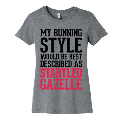 My Running Style Would Be Best Described As Startled Gazelle Womens T-Shirt