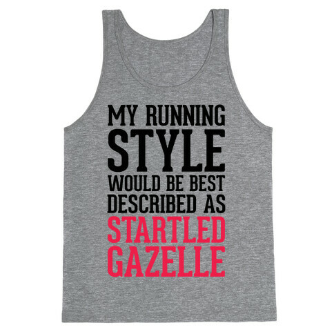 My Running Style Would Be Best Described As Startled Gazelle Tank Top