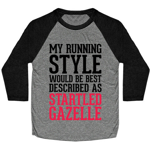 My Running Style Would Be Best Described As Startled Gazelle Baseball Tee