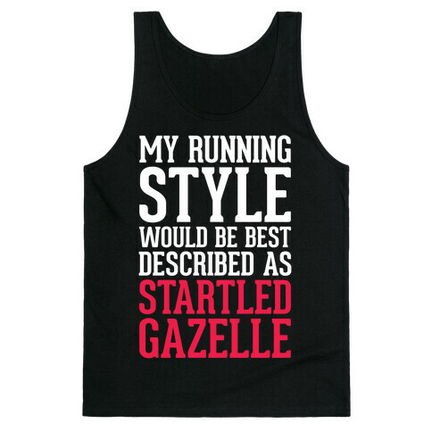 My Running Style Would Be Best Described As Startled Gazelle Tank Top