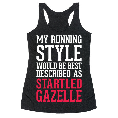 My Running Style Would Be Best Described As Startled Gazelle Racerback Tank Top