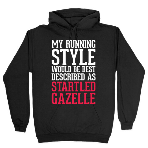 My Running Style Would Be Best Described As Startled Gazelle Hooded Sweatshirt