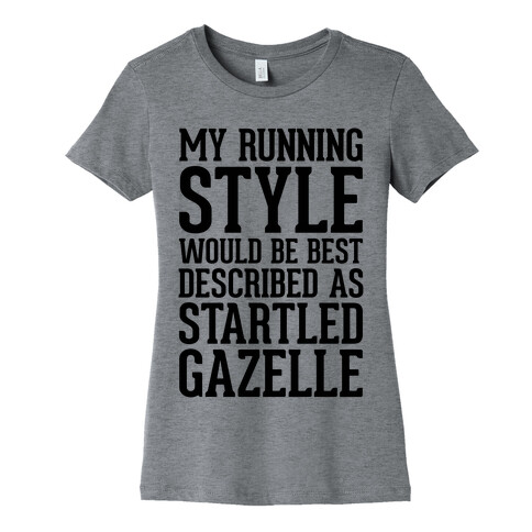 My Running Style Would Be Best Described As Startled Gazelle Womens T-Shirt