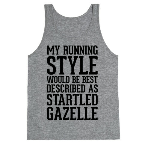 My Running Style Would Be Best Described As Startled Gazelle Tank Top