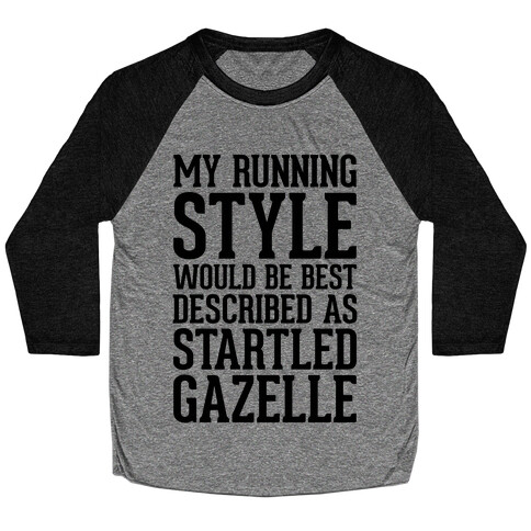 My Running Style Would Be Best Described As Startled Gazelle Baseball Tee