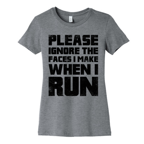 Please Ignore The Faces I Make When I Run Womens T-Shirt